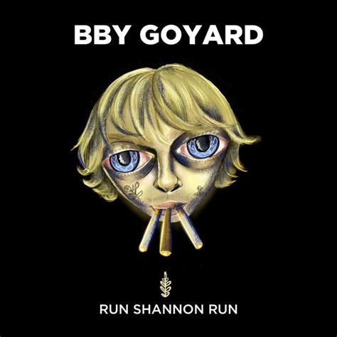 BBY GOYARD – Run Shannon Run Lyrics 